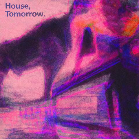 House, Tomorrow.