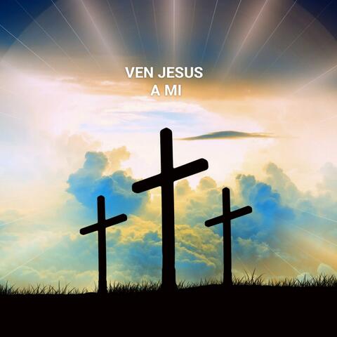 Ven jesus a mi
