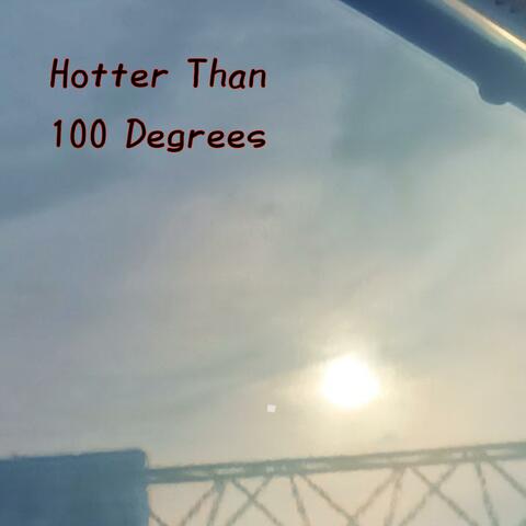 Hotter than 100 Degrees