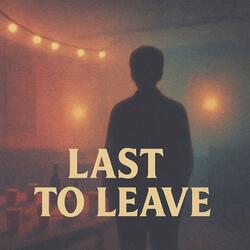 Last To Leave