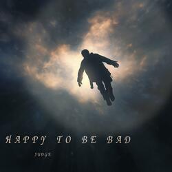 Happy To Be Bad