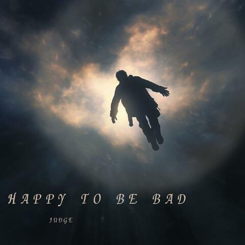 Happy To Be Bad