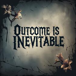 Outcome Is Inevitable