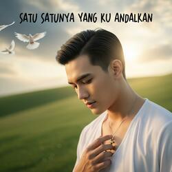 Satu satunya yang ku andalkan