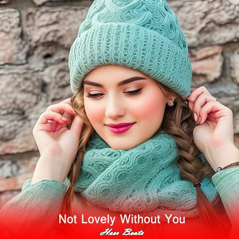 Not Lovely Without You