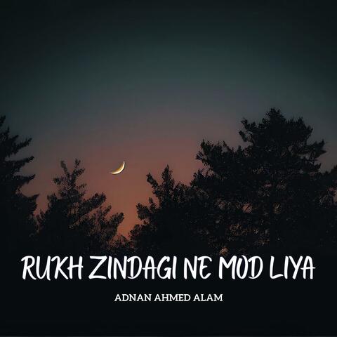 Rukh Zindagi Ne Mod Liya