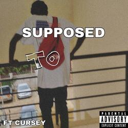 Supposed to (feat. Cursey)