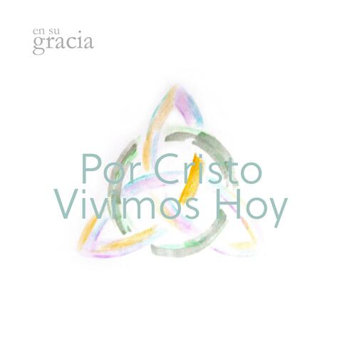 Por Cristo vivimos hoy