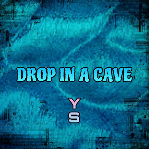 DROP IN A CAVE