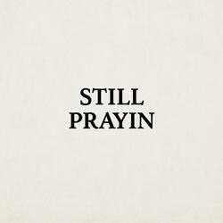 STILL PRAYIN