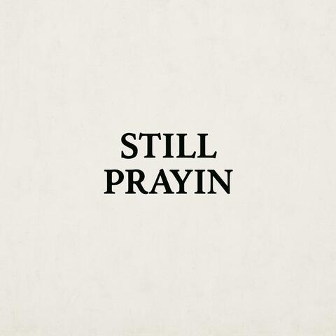 STILL PRAYIN
