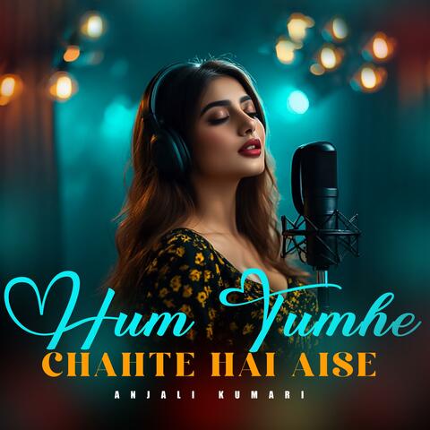 Hum Tumhe Chahte Hai Aise