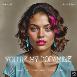 You're My Dopamine