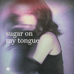 sugar on my tongue