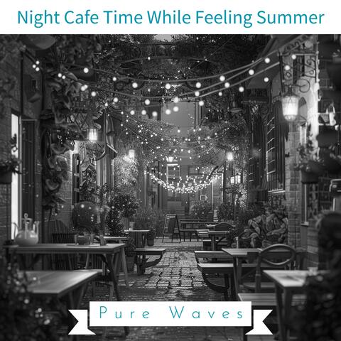 Night Cafe Time While Feeling Summer