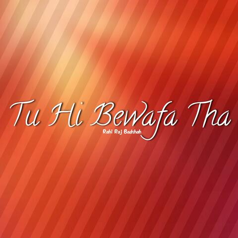 Tu Hi Bewafa Tha