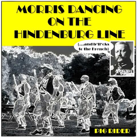 Morris Dancing on the Hindenburg Line (and B*ll*cks to the French)