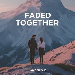 Faded Together