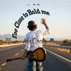 Too Close to Hold me