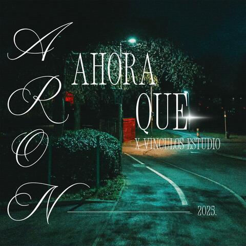 AHORA QUE