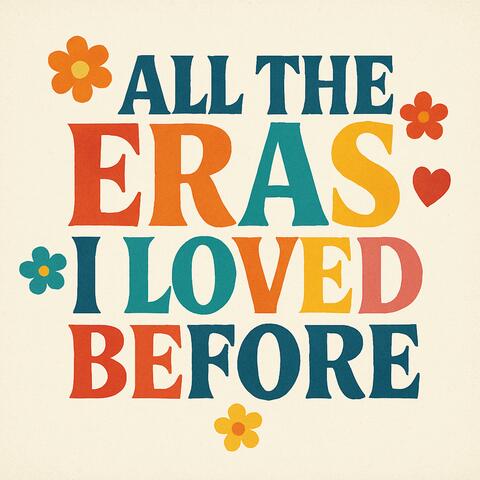 all the eras I loved before