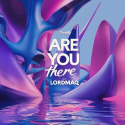 Are you there (feat. Lordmaq)