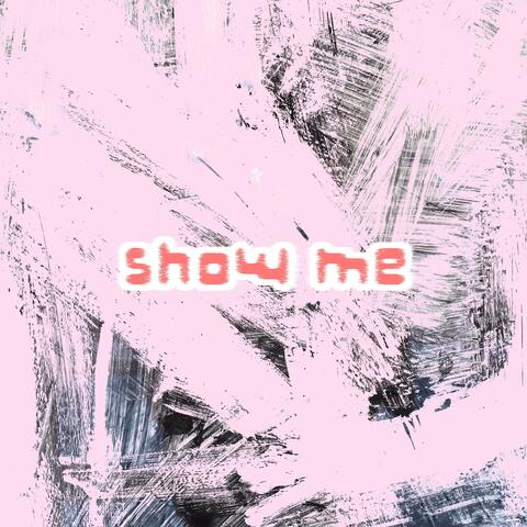 show me