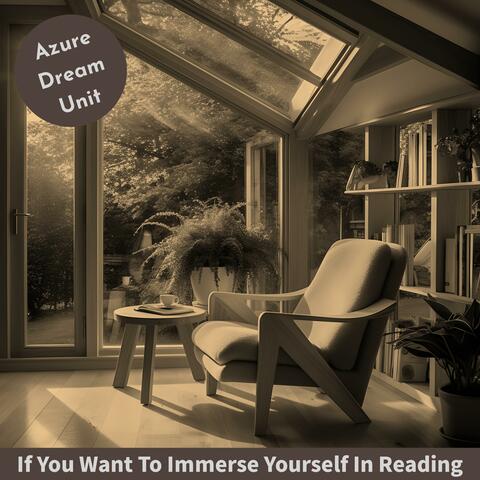 If You Want To Immerse Yourself In Reading