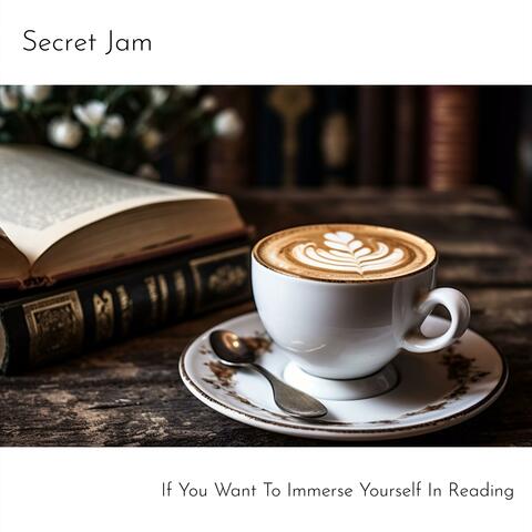 If You Want To Immerse Yourself In Reading