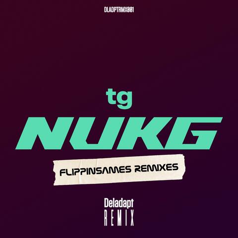 NUKG (Flippinsames Remixes)