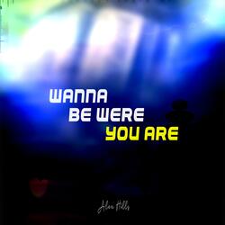 Wanna Be Where You Are