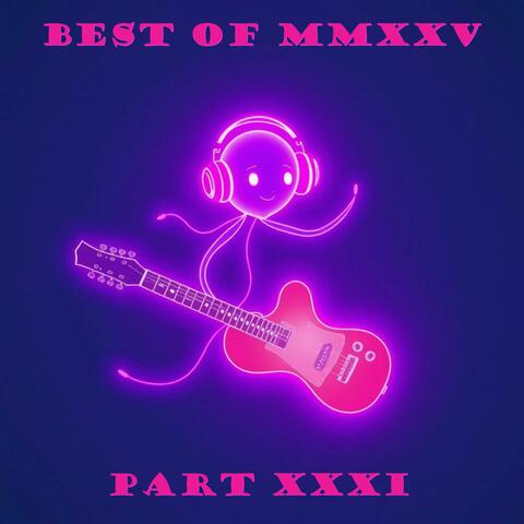 Best of MMXXV, Pt. XXXI