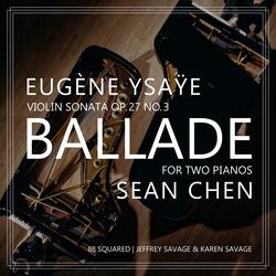 Eugene Ÿsaÿe Violin Sonata Op. 27 No. 3, "Ballade" for Two Pianos