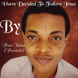 I have decided to follow Jesus