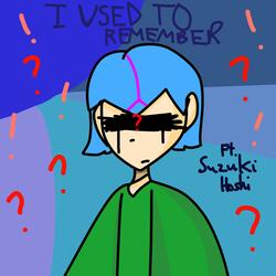 I Used To Remember (feat. Suzuki Hoshi)