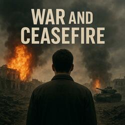 War and Ceasefire