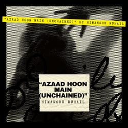 “Azaad Hoon Main (Unchained)”