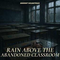 Rain Above the Abandoned Classroom