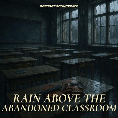 Rain Above the Abandoned Classroom