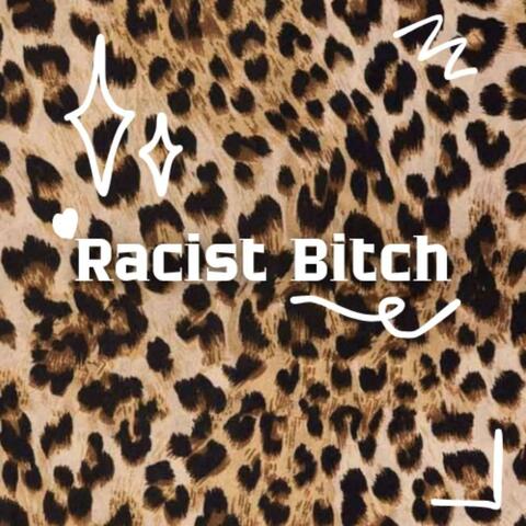 Racist bitch