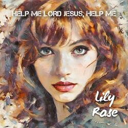 HELP ME LORD JESUS, HELP ME