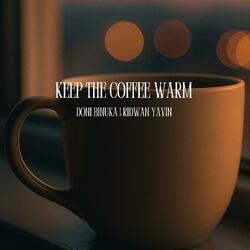 Keep the Coffee Warm (feat. Ridwan Yavin)