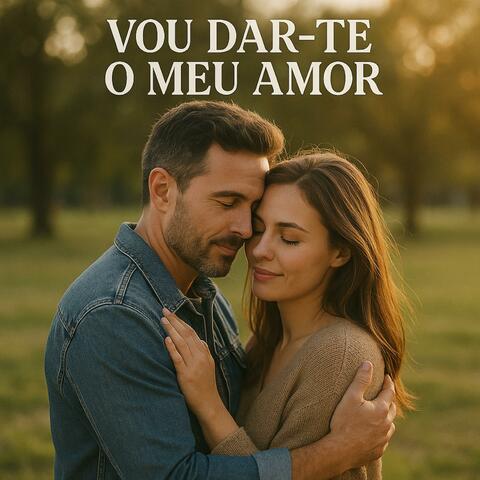 Vou dar-te o meu amor