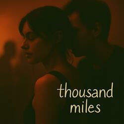 And I'd go a thousand miles