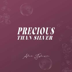 Precious Than Silver