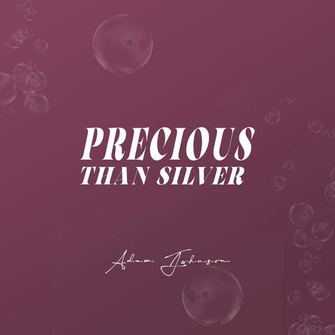 Precious Than Silver