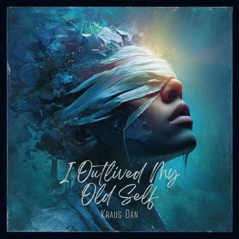 I Outlived My Old Self