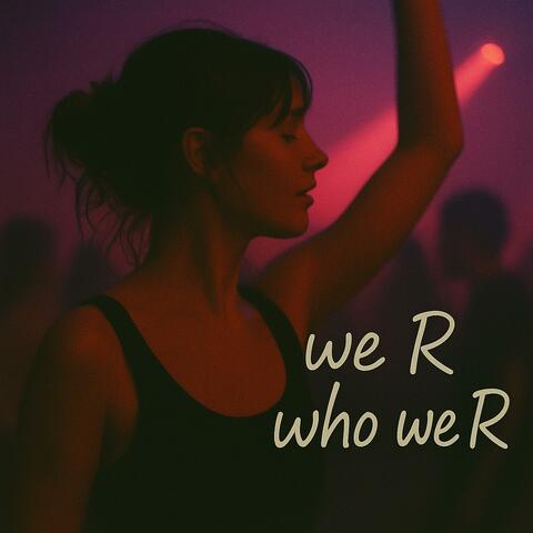 We R Who We R