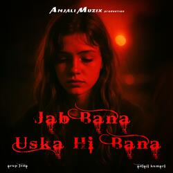 Jab Bana Uska Hi Bana