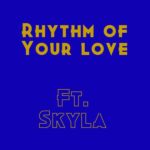 Rhythm of Your Love (feat. Skyla)